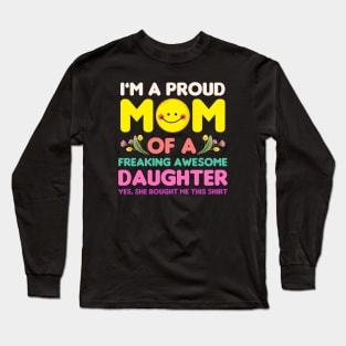 Mothers Day, Im A Proud Mom Of A Freaking Awesome Daughter Long Sleeve T-Shirt